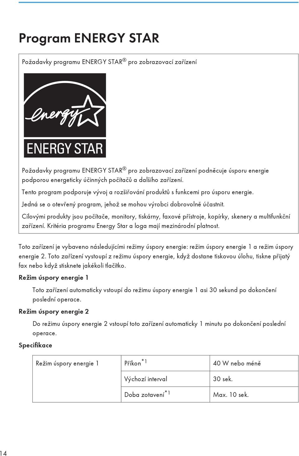 Cílovými produkty jsou počítače, monitory, tiskárny, faxové přístroje, kopírky, skenery a multifunkční zařízení. Kritéria programu Energy Star a loga mají mezinárodní platnost.