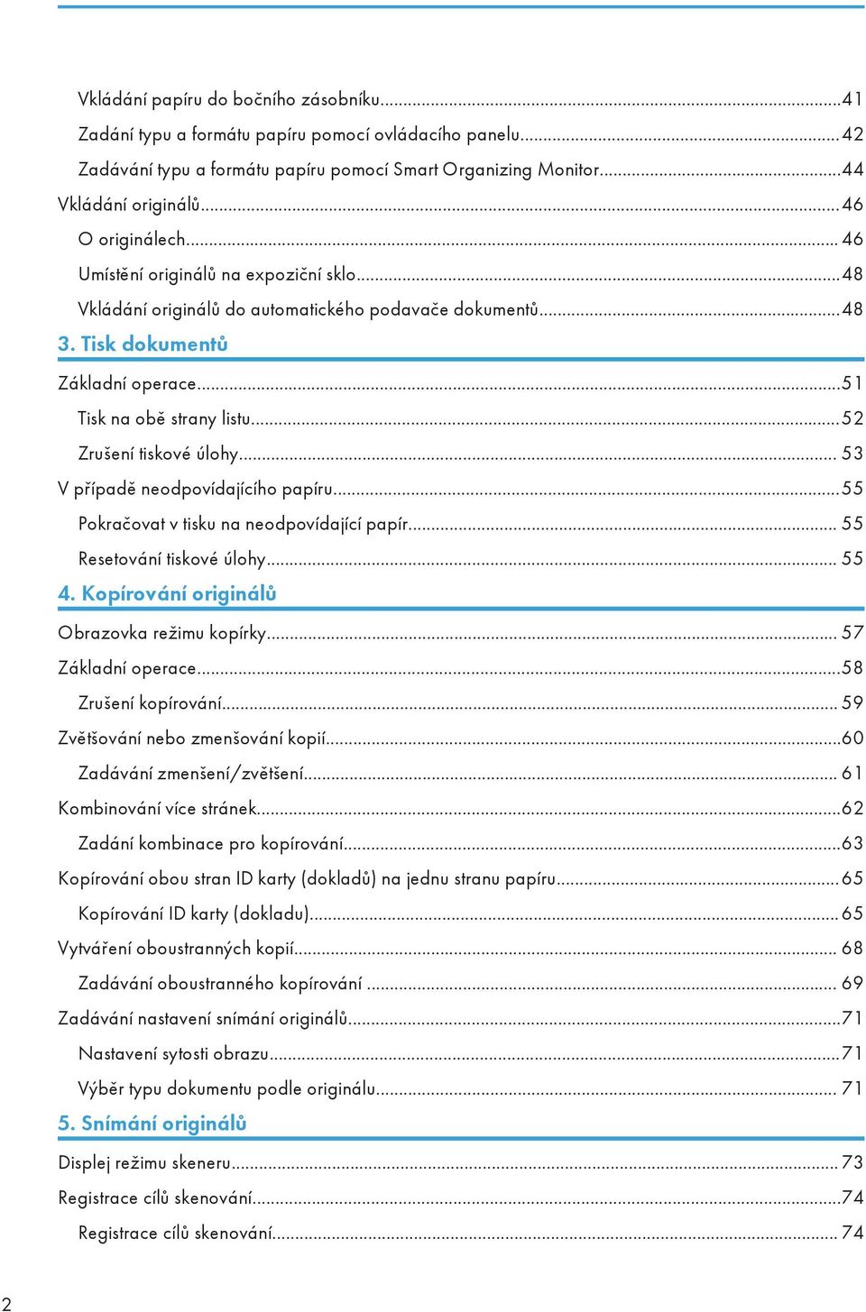 ..52 Zrušení tiskové úlohy... 53 V případě neodpovídajícího papíru...55 Pokračovat v tisku na neodpovídající papír... 55 Resetování tiskové úlohy... 55 4.