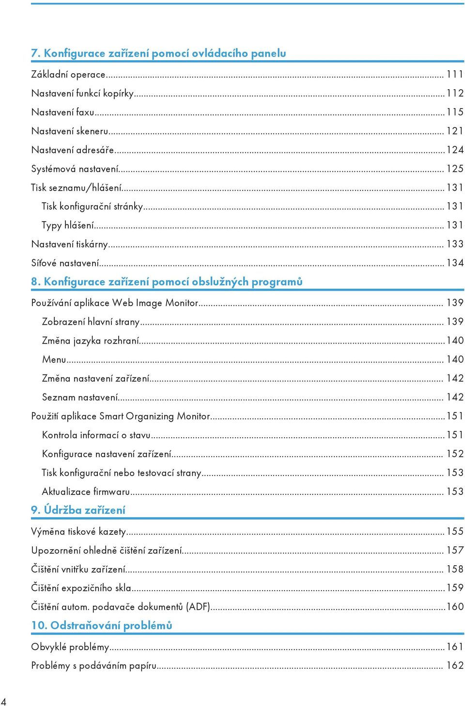 Konfigurace zařízení pomocí obslužných programů Používání aplikace Web Image Monitor... 139 Zobrazení hlavní strany... 139 Změna jazyka rozhraní...140 Menu... 140 Změna nastavení zařízení.