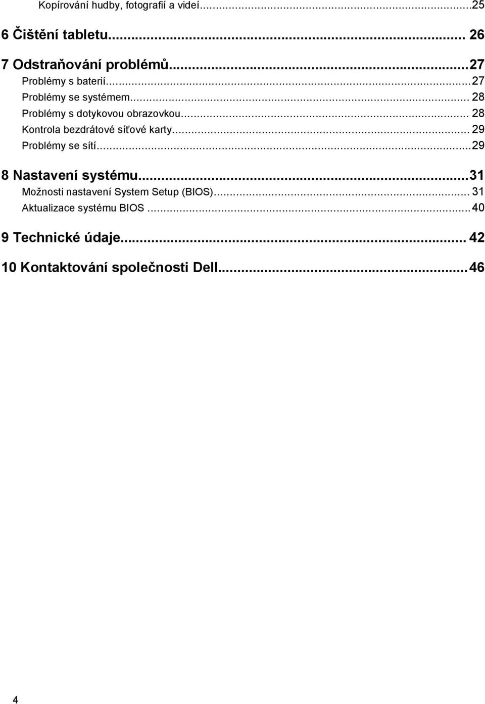 .. 28 Kontrola bezdrátové síťové karty... 29 Problémy se sítí...29 8 Nastavení systému.