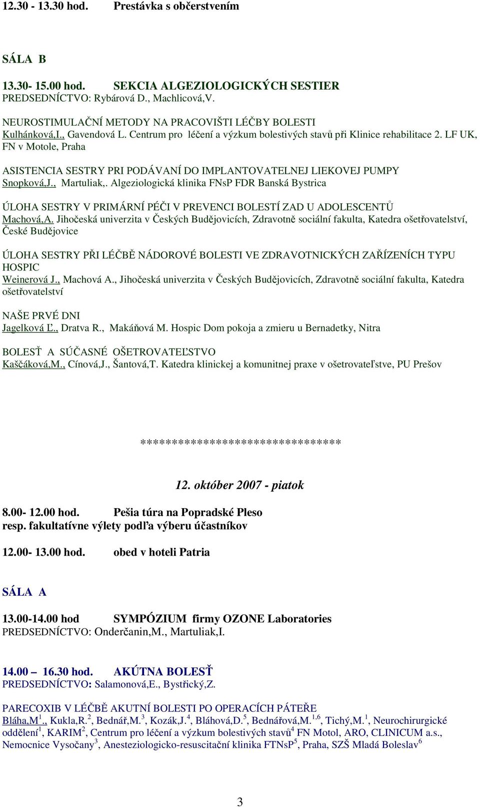 , Martuliak,. Algeziologická klinika FNsP FDR Banská Bystrica ÚLOHA SESTRY V PRIMÁRNÍ PÉČI V PREVENCI BOLESTÍ ZAD U ADOLESCENTŮ Machová,A.