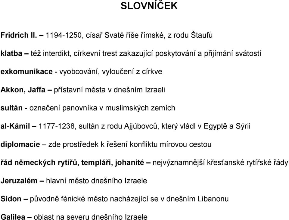 vyloučení z církve Akkon, Jaffa přístavní města v dnešním Izraeli sultán - označení panovníka v muslimských zemích al-kámil 1177-1238, sultán z rodu Ajjúbovců,