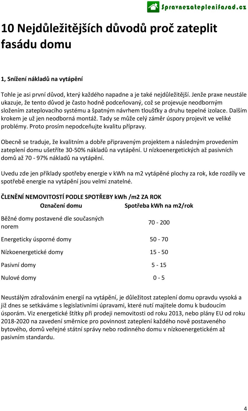 Dalším krokem je už jen neodborná montáž. Tady se může celý záměr úspory projevit ve veliké problémy. Proto prosím nepodceňujte kvalitu přípravy.