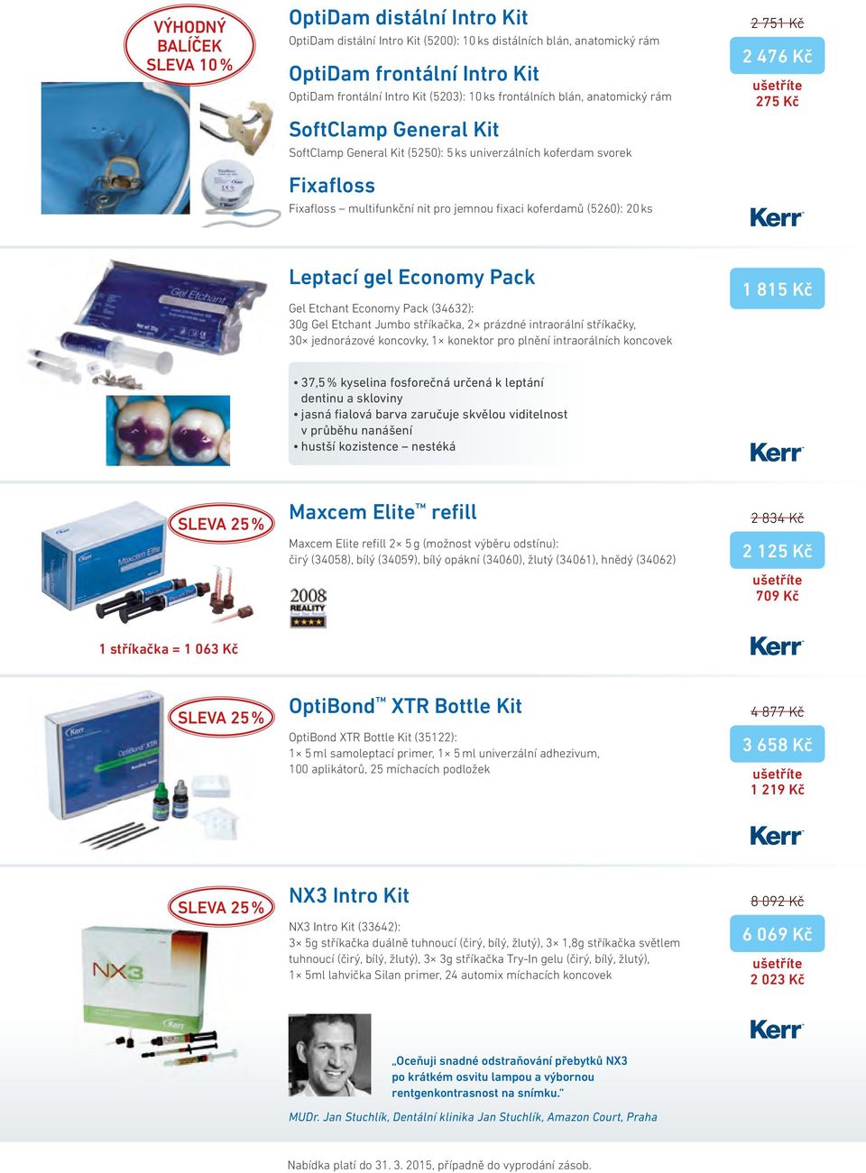 2 751 Kč 2 476 Kč 275 Kč Leptací gel Economy Pack Gel Etchant Economy Pack (34632): 30g Gel Etchant Jumbo stříkačka, 2 prázdné intraorální stříkačky, 30 jednorázové koncovky, 1 konektor pro plnění