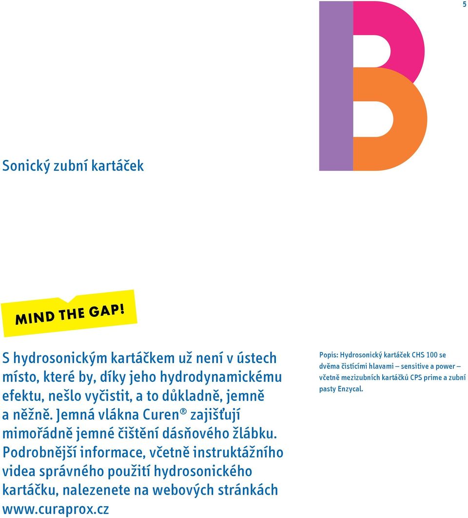 Podrobnější informace, včetně instruktážního videa správného použití hydrosonického kartáčku, nalezenete na webových stránkách www.