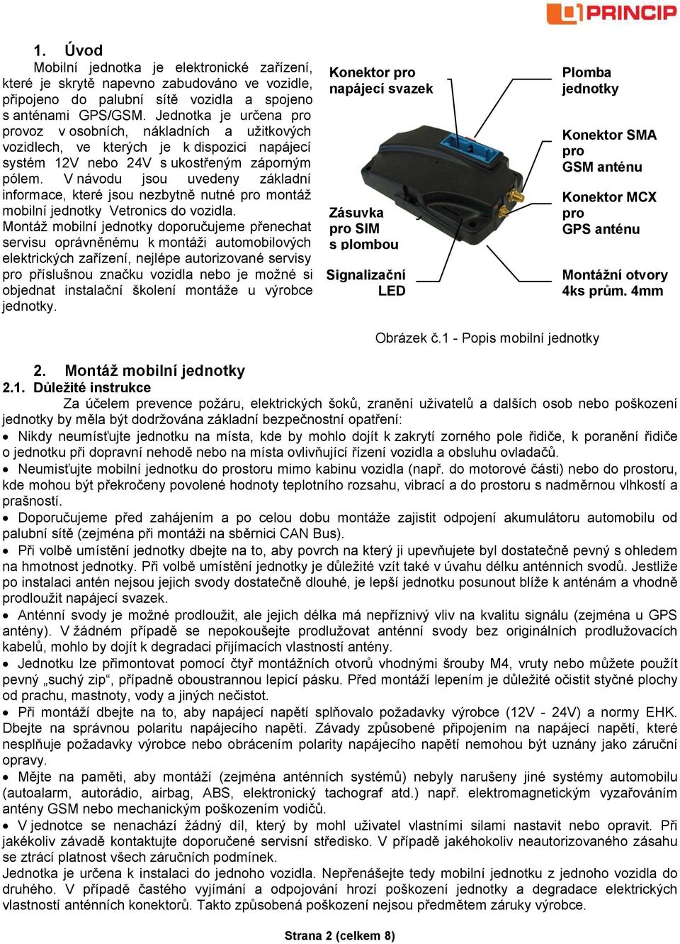 V návodu jsou uvedeny základní informace, které jsou nezbytně nutné pro montáž mobilní jednotky Vetronics do vozidla.