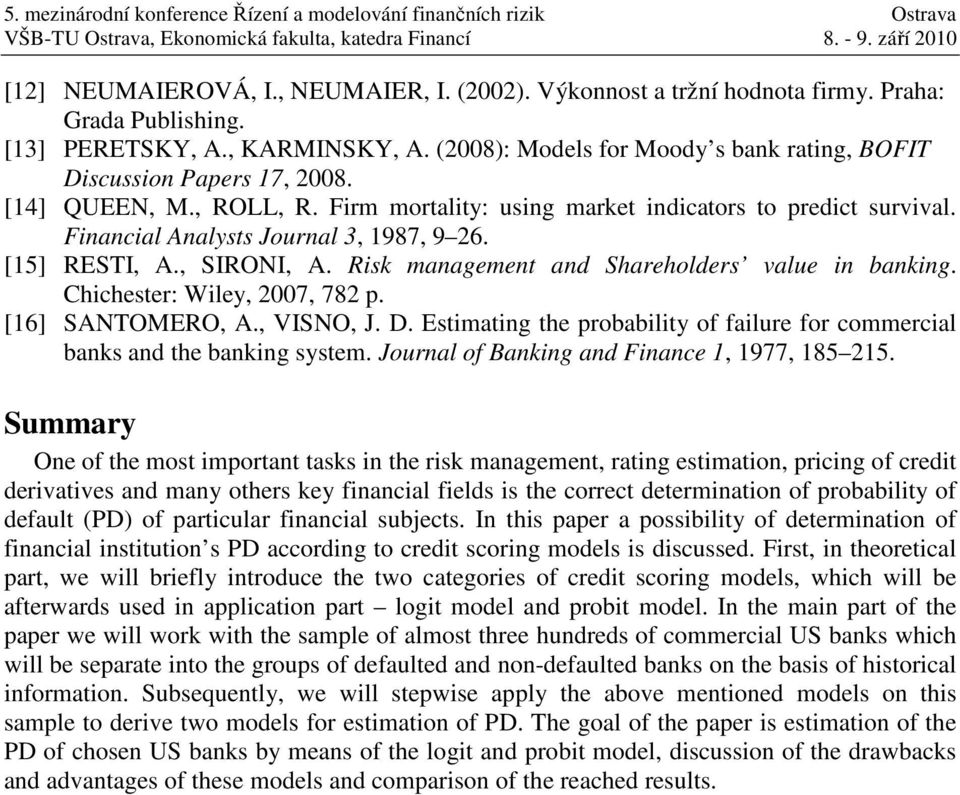 [5] RESTI, A., SIRONI, A. Risk management and Shareholders value in banking. Chichester: Wiley, 2007, 782 p. [6] SANTOMERO, A., VISNO, J. D.