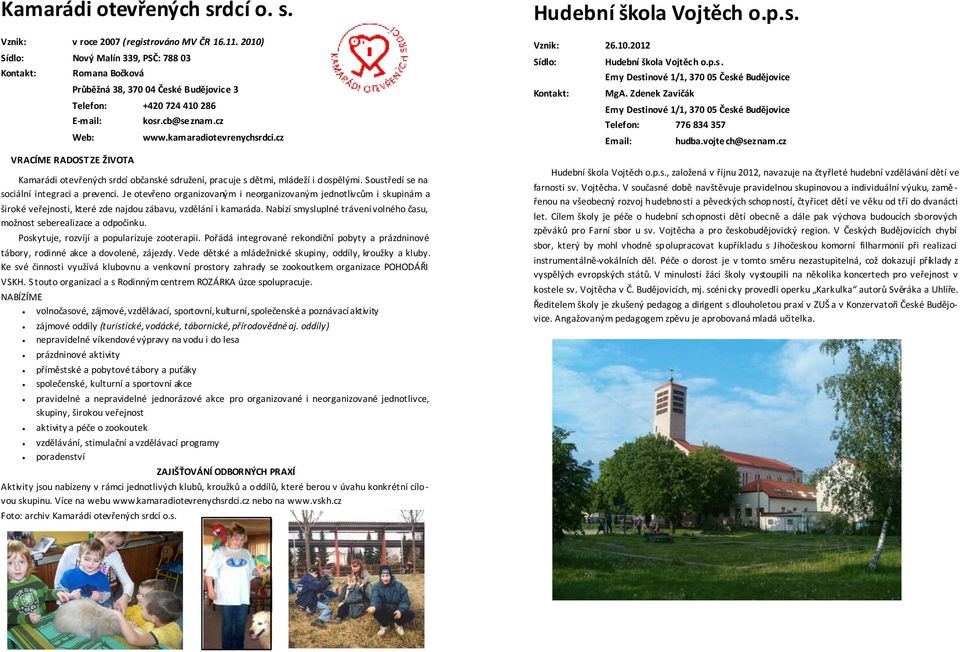 cz Kamarádi otevřených srdcí občanské sdružení, pracuje s dětmi, mládeží i dospělými. Soustředí se na sociální integraci a prevenci.