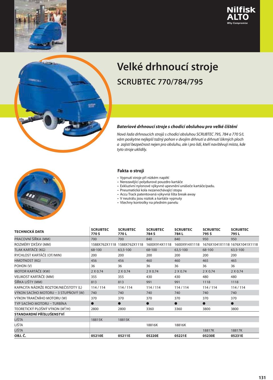 Vypnutí stroje při nízkém napětí Nerezavějící polydurové pouzdro kartáče Exkluzivní nylonové výkyvné upevnění unášeče kartáče/padu.