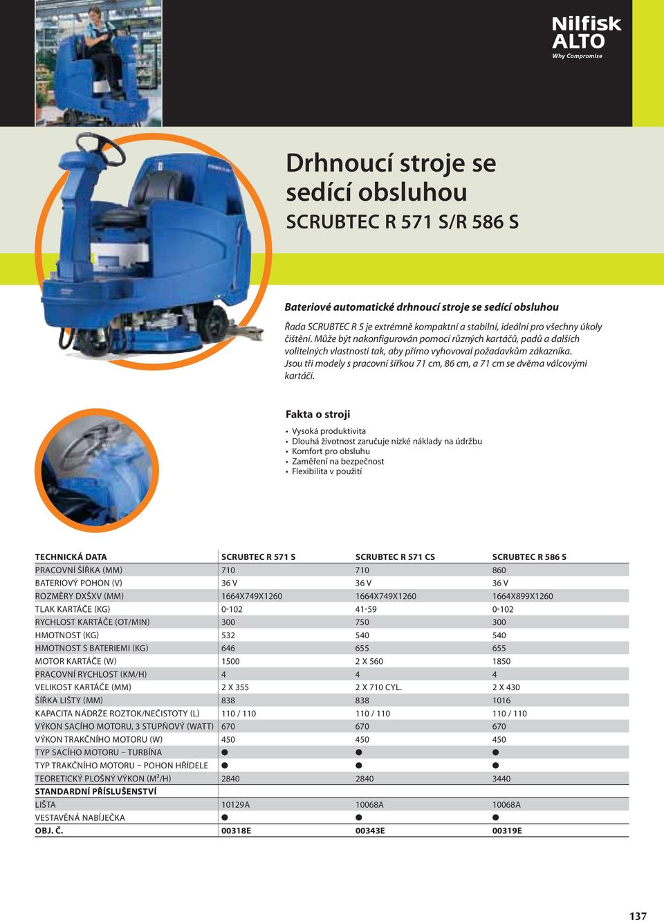 Jsou tři modely s pracovní šířkou 71 cm, 86 cm, a 71 cm se dvěma válcovými kartáči.