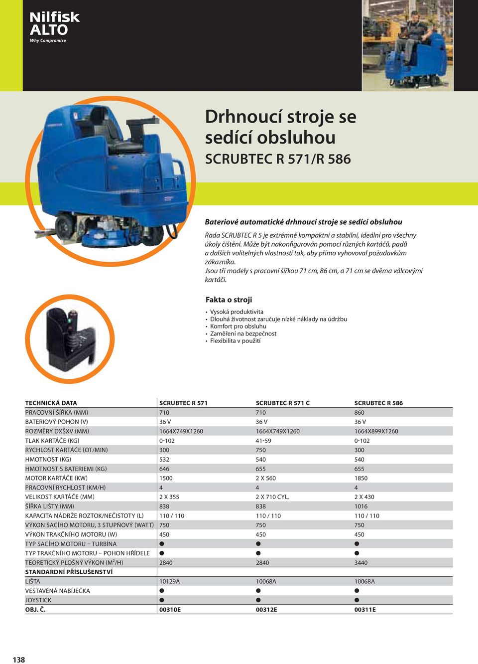 Jsou tři modely s pracovní šířkou 71 cm, 86 cm, a 71 cm se dvěma válcovými kartáči.