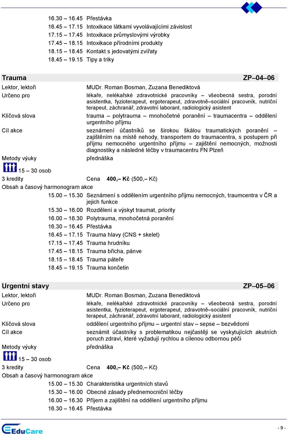 Roman Bosman, Zuzana Benediktová lékaře, nelékařské zdravotnické pracovníky všeobecná sestra, porodní asistentka, fyzioterapeut, ergoterapeut, zdravotně sociální pracovník, nutriční terapeut,