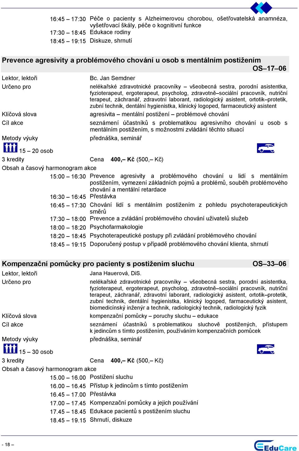 Jan Semdner fyzioterapeut, ergoterapeut, psycholog, zdravotně sociální pracovník, nutriční terapeut, záchranář, zdravotní laborant, radiologický asistent, ortotik protetik, zubní technik, dentální