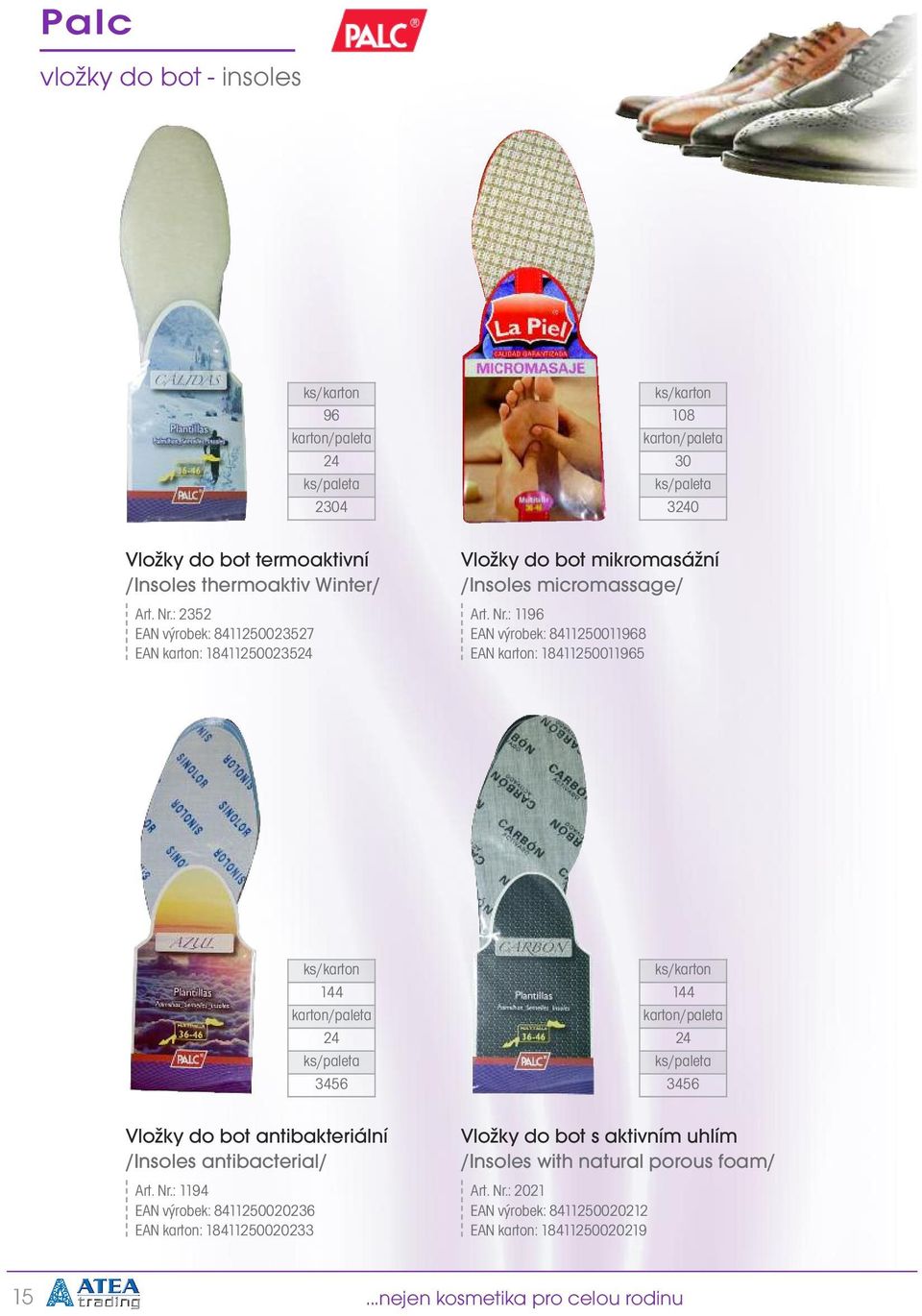 : 1196 EAN výrobek: 8411250011968 EAN karton: 18411250011965 144 24 3456 Vložky do bot antibakteriální /Insoles antibacterial/ Art. Nr.