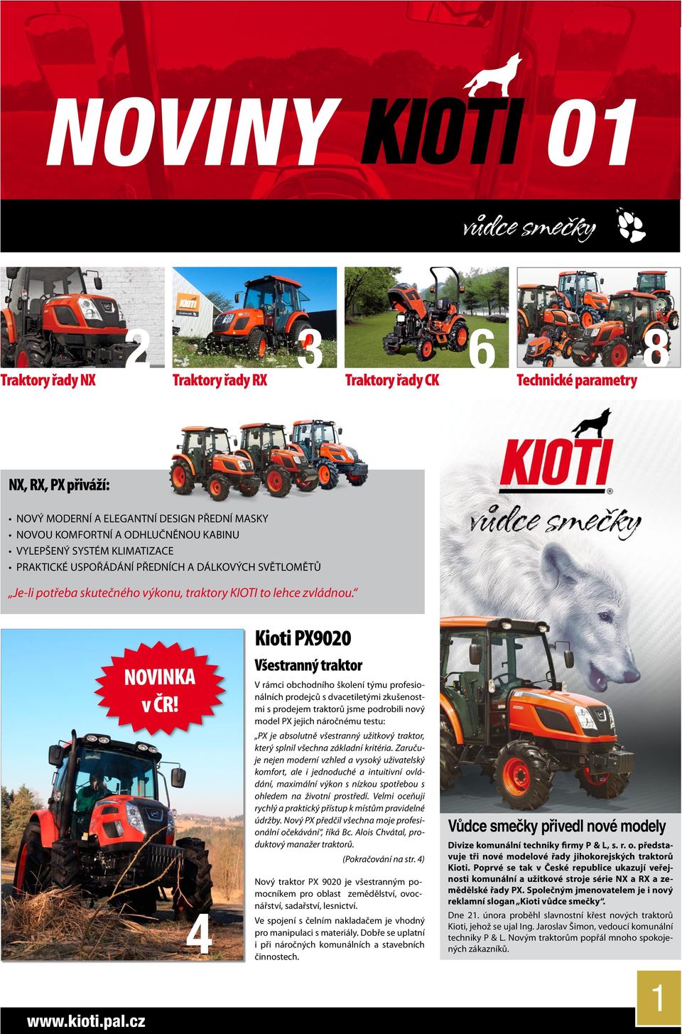 4 Kioti PX9020 Všestranný traktor V rámci obchodního školení týmu profesionálních prodejců s dvacetiletými zkušenostmi s prodejem traktorů jsme podrobili nový model PX jejich náročnému testu: PX je