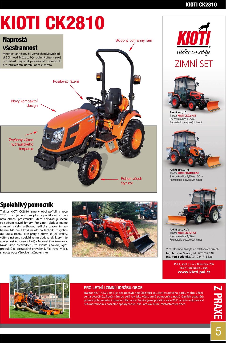 Sklopný ochranný rám ZIMNÍ SET Posilovač řízení Nový kompaktní design Akční set L : Traktor KIOTI CK22 HST Sněhová radlice 1,25 m Rozmetadlo posypových hmot Zvýšený výkon hydraulického čerpadla Pohon