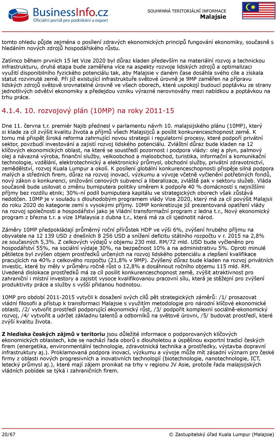 využití disponibilního fyzického potenciálu tak, aby v daném čase dosáhla svého cíle a získala statut rozvinuté země.