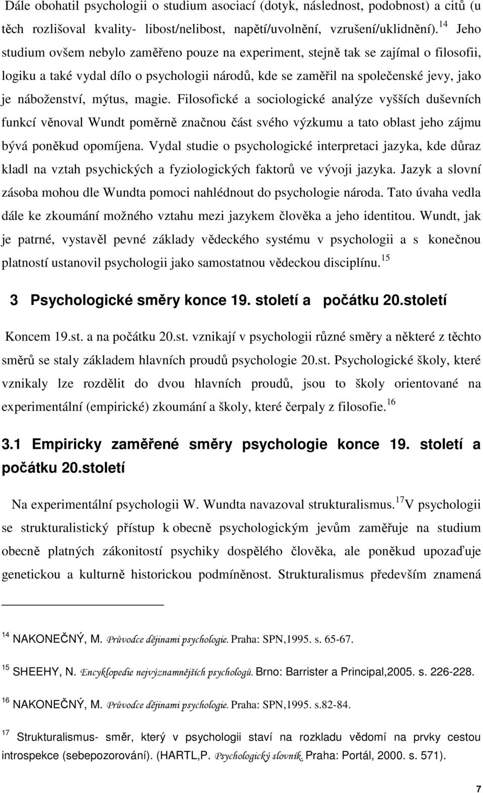 mýtus, magie. Filosofické a sociologické analýze vyšších duševních funkcí věnoval Wundt poměrně značnou část svého výzkumu a tato oblast jeho zájmu bývá poněkud opomíjena.