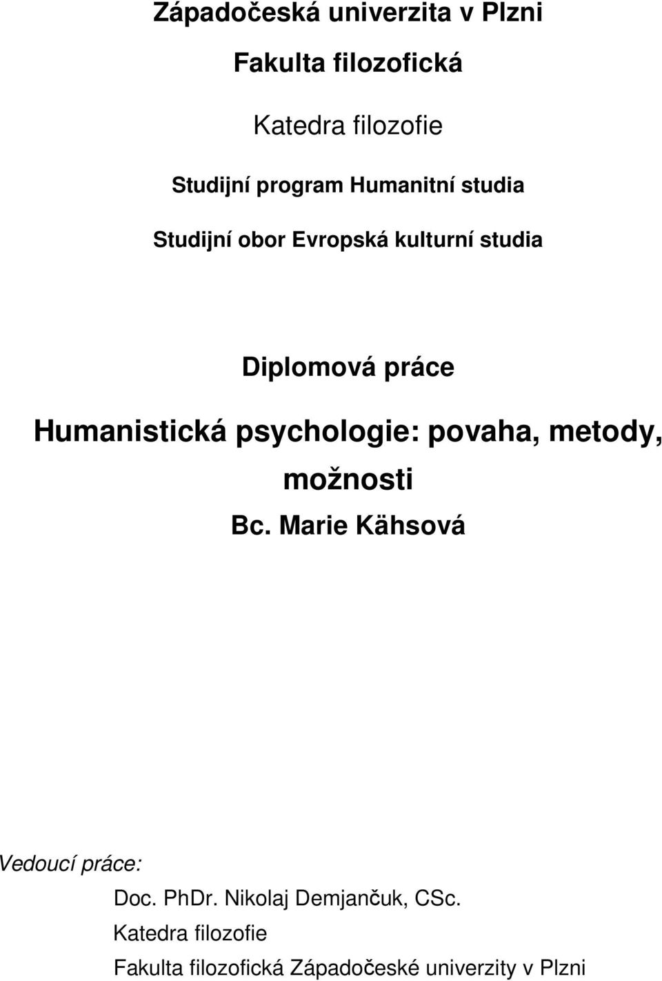 psychologie: povaha, metody, možnosti Bc. Marie Kähsová Vedoucí práce: Doc. PhDr.