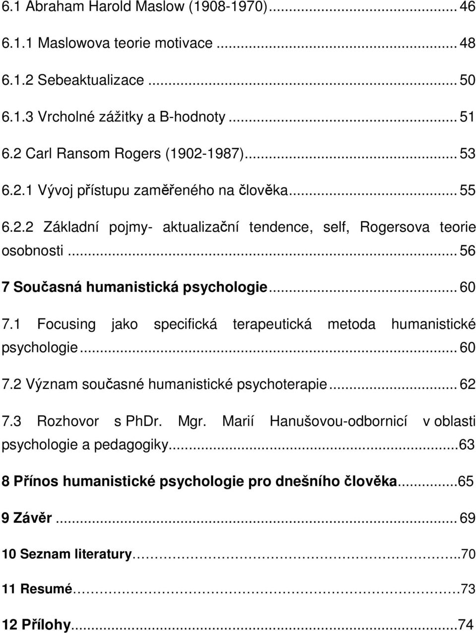 .. 56 7 Současná humanistická psychologie... 60 7.1 Focusing jako specifická terapeutická metoda humanistické psychologie... 60 7.2 Význam současné humanistické psychoterapie.