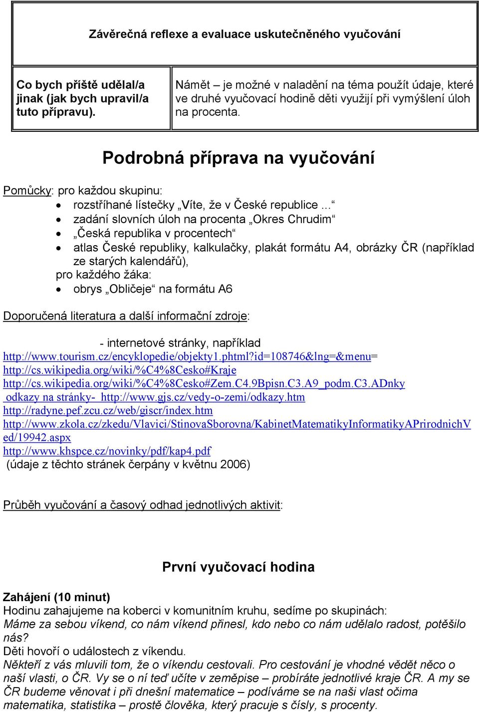 Podrobná příprava na vyučování Pomůcky: pro každou skupinu: rozstříhané lístečky Víte, že v České republice.
