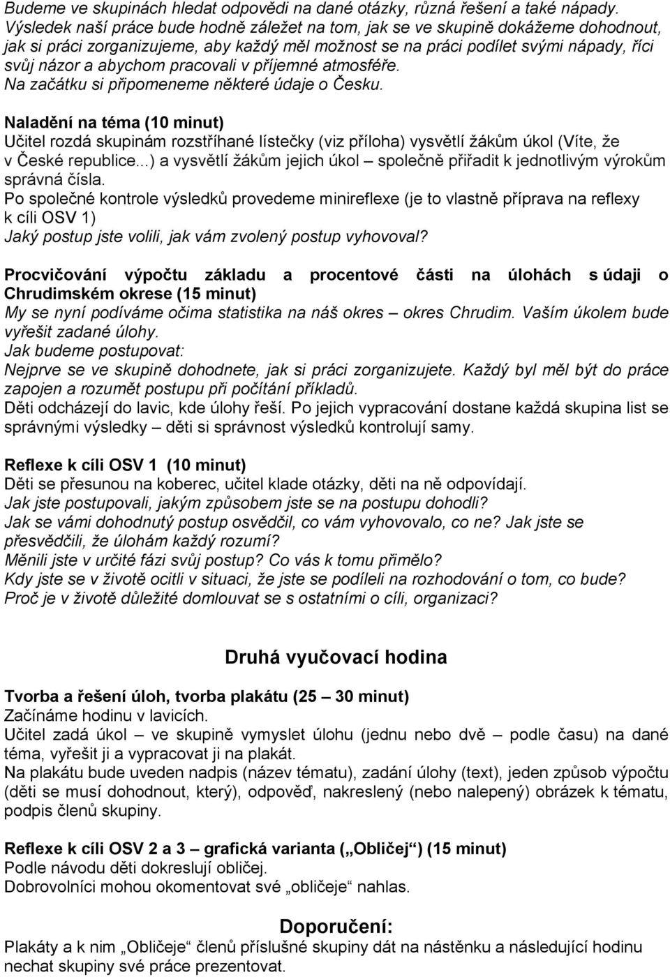 pracovali v příjemné atmosféře. Na začátku si připomeneme některé údaje o Česku.