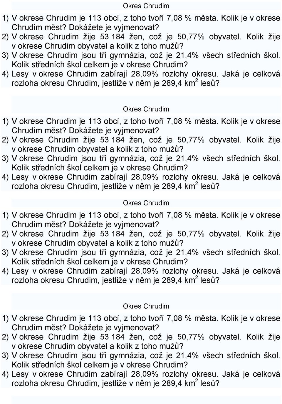 4) Lesy v okrese Chrudim zabírají 28,09% rozlohy okresu. Jaká je celková rozloha okresu Chrudim, jestliže v něm je 289,4 km 2 lesů?   4) Lesy v okrese Chrudim zabírají 28,09% rozlohy okresu.