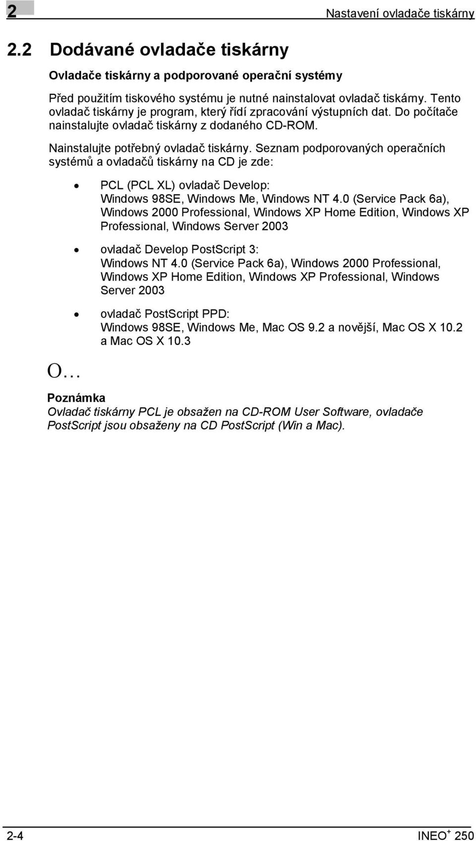 Seznam podporovaných operačních systémů a ovladačů tiskárny na CD je zde: Ο PCL (PCL XL) ovladač Develop: Windows 98SE, Windows Me, Windows NT 4.