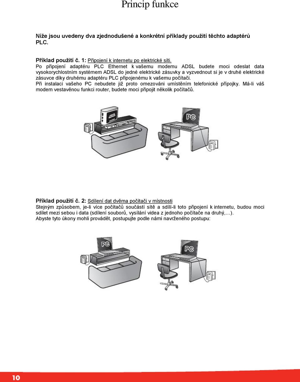 adaptéru PLC připojenému k vašemu počítači. Při instalaci vašeho PC nebudete již proto omezováni umístěním telefonické přípojky.