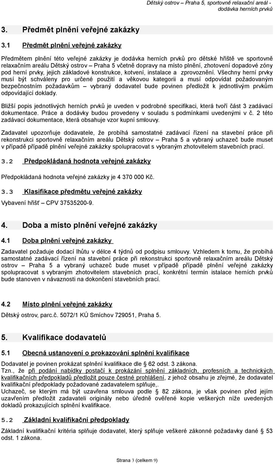 zóny pod herní prvky, jejich základové konstrukce, kotvení, instalace a zprovoznění.