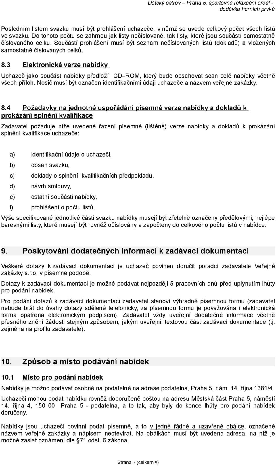 Součástí prohlášení musí být seznam nečíslovaných listů (dokladů) a vložených samostatně číslovaných celků. 8.