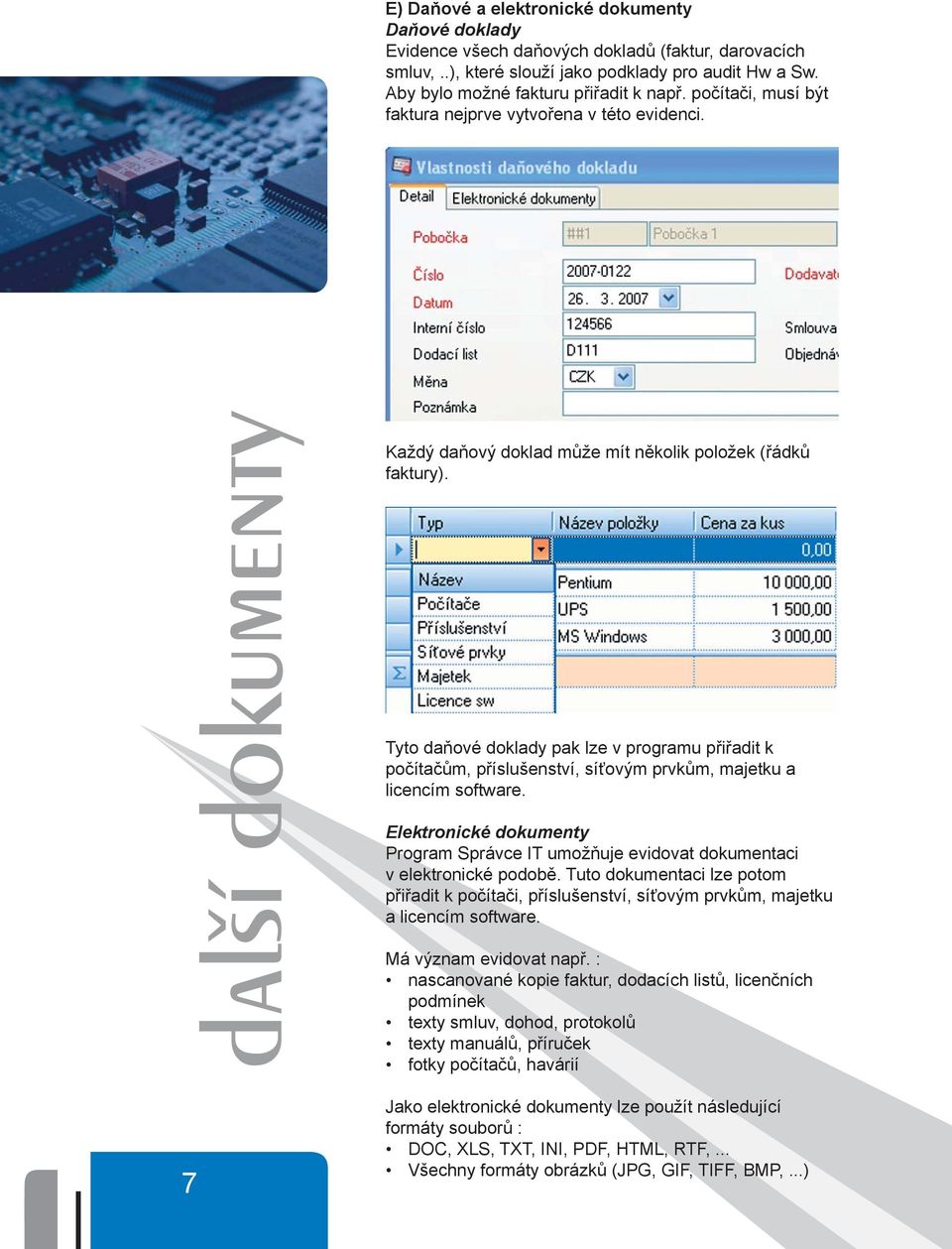 Tyto daňové doklady pak lze v programu přiřadit k počítačům, příslušenství, síťovým prvkům, majetku a licencím software.