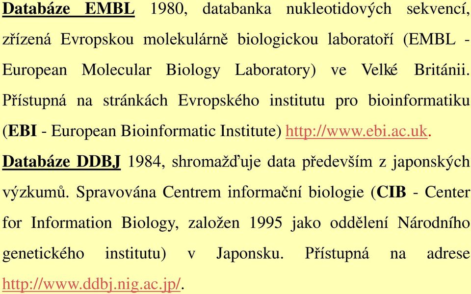 Přístupná na stránkách Evropského institutu pro bioinformatiku (EBI - European Bioinformatic Institute) http://www.ebi.ac.uk.