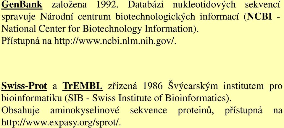 National Center for Biotechnology Information). Přístupná na http://www.ncbi.nlm.nih.gov/.
