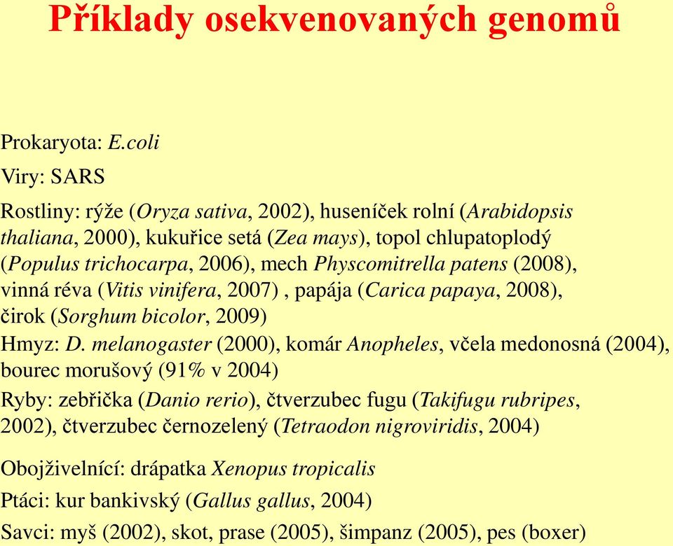 Physcomitrella patens (2008), vinná réva (Vitis vinifera, 2007), papája (Carica papaya, 2008), čirok (Sorghum bicolor, 2009) Hmyz: D.