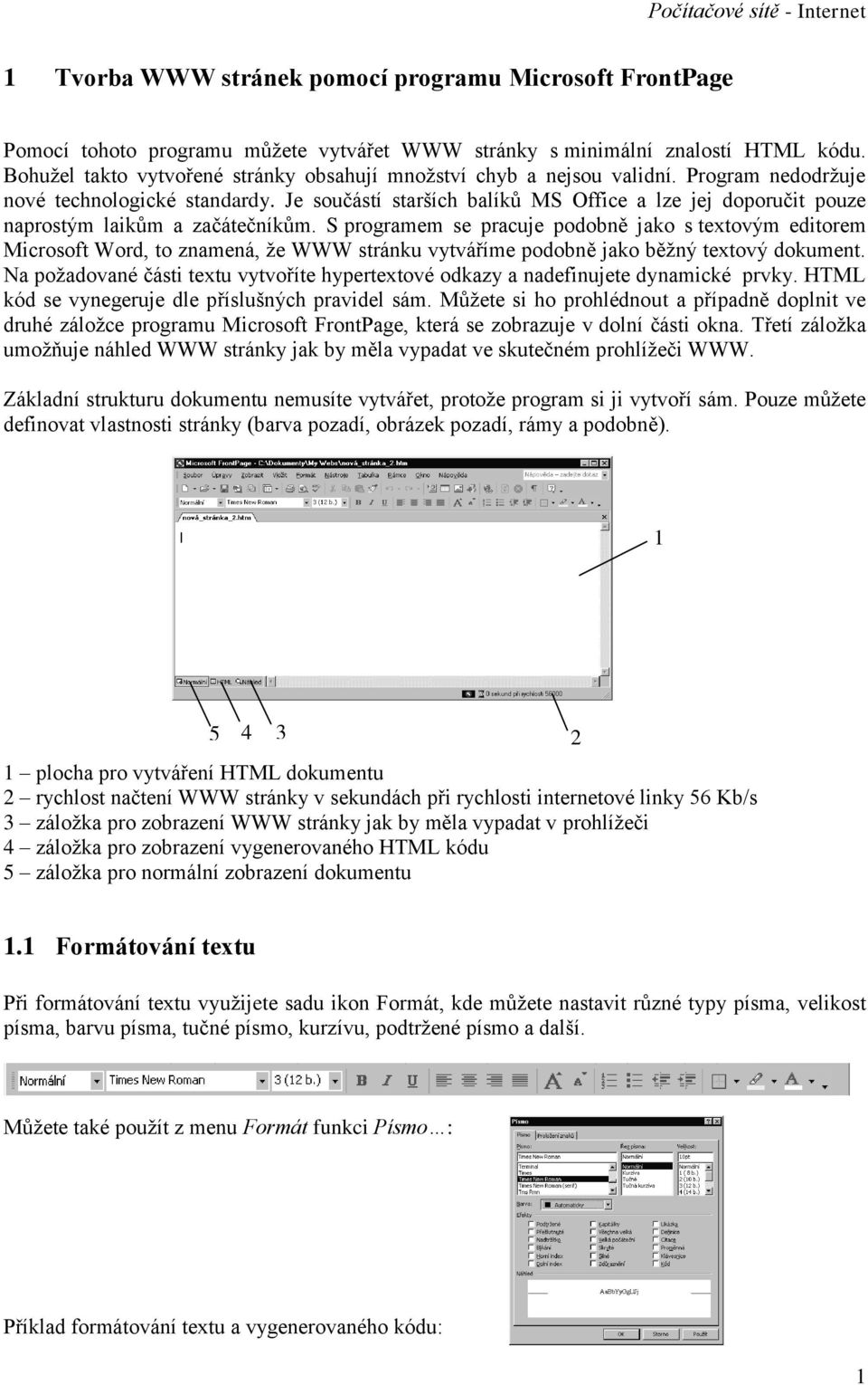 Je součástí starších balíků MS Office a lze jej doporučit pouze naprostým laikům a začátečníkům.