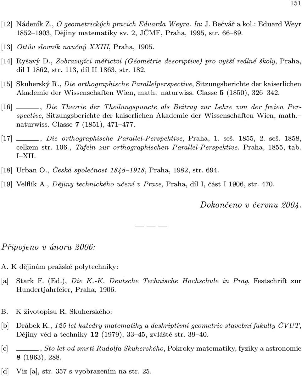 , Die orthographische Parallelperspective, Sitzungsberichte der kaiserlichen Akademie der Wissenschaften Wien, math. naturwiss. Classe 5(1850), 326 342.