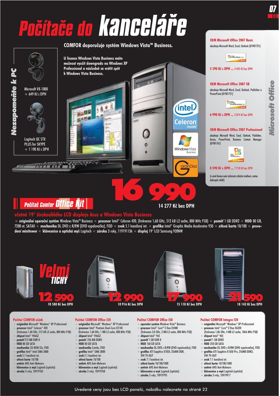 Windows Vista Business máte mo nost vyu ít downgradu na Windows XP Professional a následnì se vrátit zpìt k Windows Vista Business. 5 290 Kè s DPH.