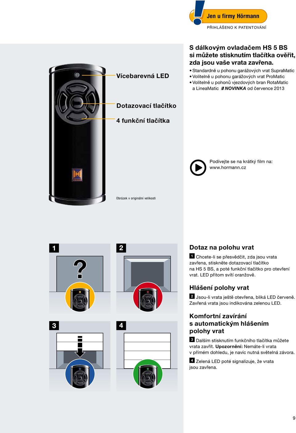 funkční tlačítka Podívejte se na krátký film na: www.hormann.cz Obrázek v originální velikosti?