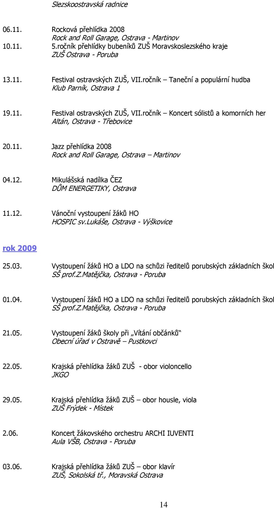 12. Mikulášská nadílka ČEZ DŮM ENERGETIKY, Ostrava 11.12. Vánoční vystoupení žáků HO HOSPIC sv.lukáše, Ostrava - Výškovice rok 2009 25.03.