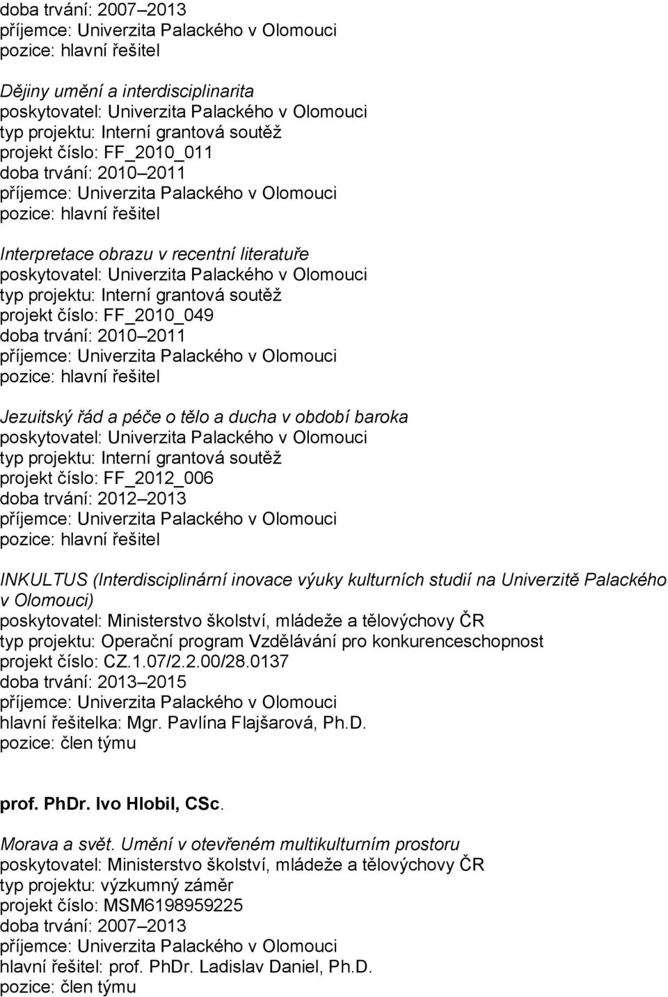 2013 INKULTUS (Interdisciplinární inovace výuky kulturních studií na Univerzitě Palackého v Olomouci) projekt číslo: