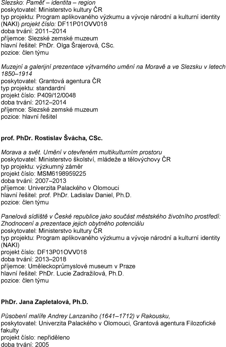 Muzejní a galerijní prezentace výtvarného umění na Moravě a ve Slezsku v letech 1850 1914 projekt číslo: P409/12/0048 doba trvání: 2012 2014 příjemce: Slezské zemské muzeum prof. PhDr.