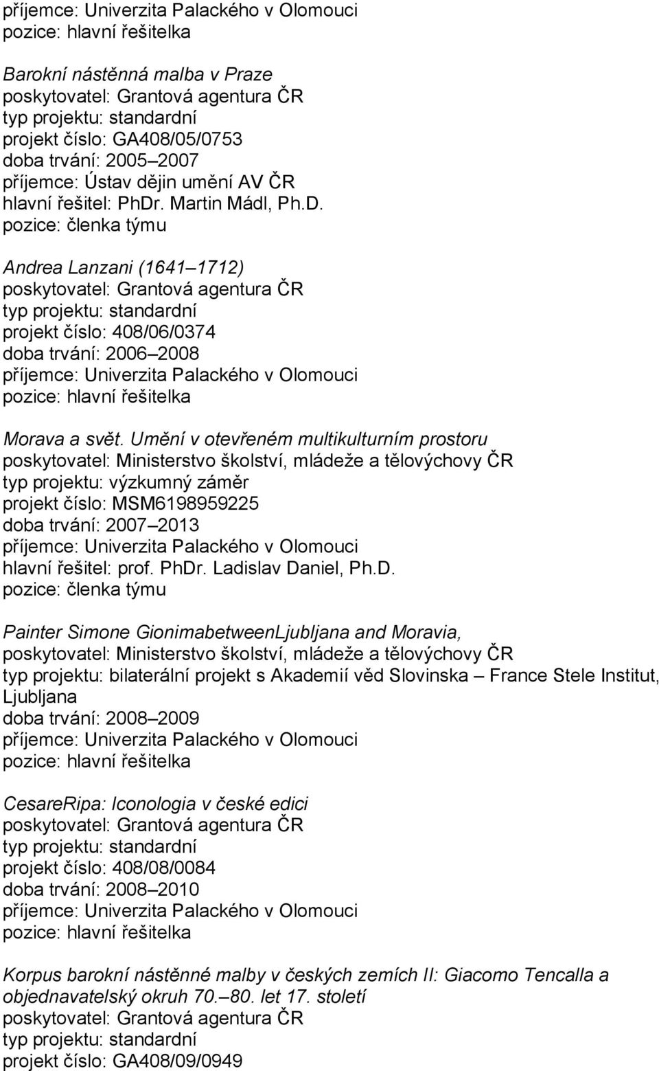 Andrea Lanzani (1641 1712) projekt číslo: 408/06/0374 doba trvání: 2006 2008 Painter Simone GionimabetweenLjubljana and Moravia, typ projektu: bilaterální