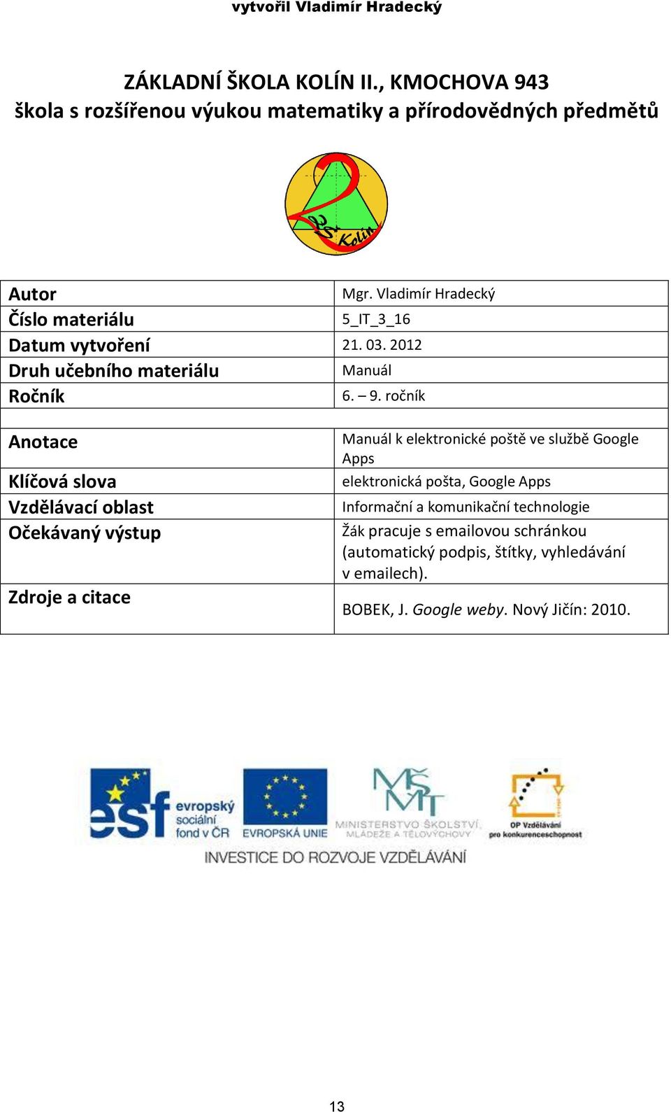 0 Druh učebního materiálu Manuál Ročník Mgr. Vladimír Hradecký. 9.