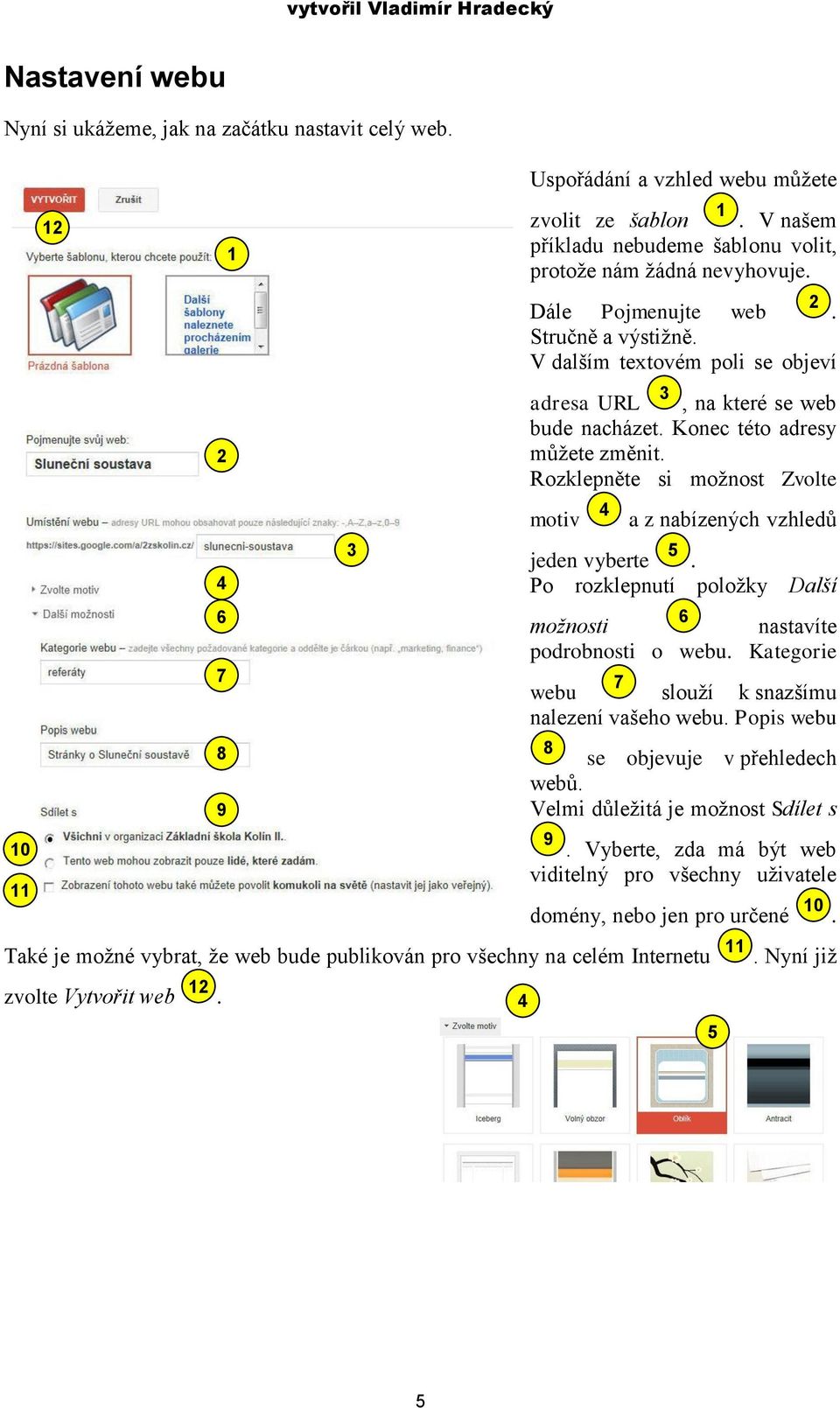 Rozklepněte si možnost Zvolte motiv a z nabízených vzhledů jeden vyberte. Po rozklepnutí položky Další možnosti nastavíte podrobnosti o webu. Kategorie webu slouží k snazšímu nalezení vašeho webu.