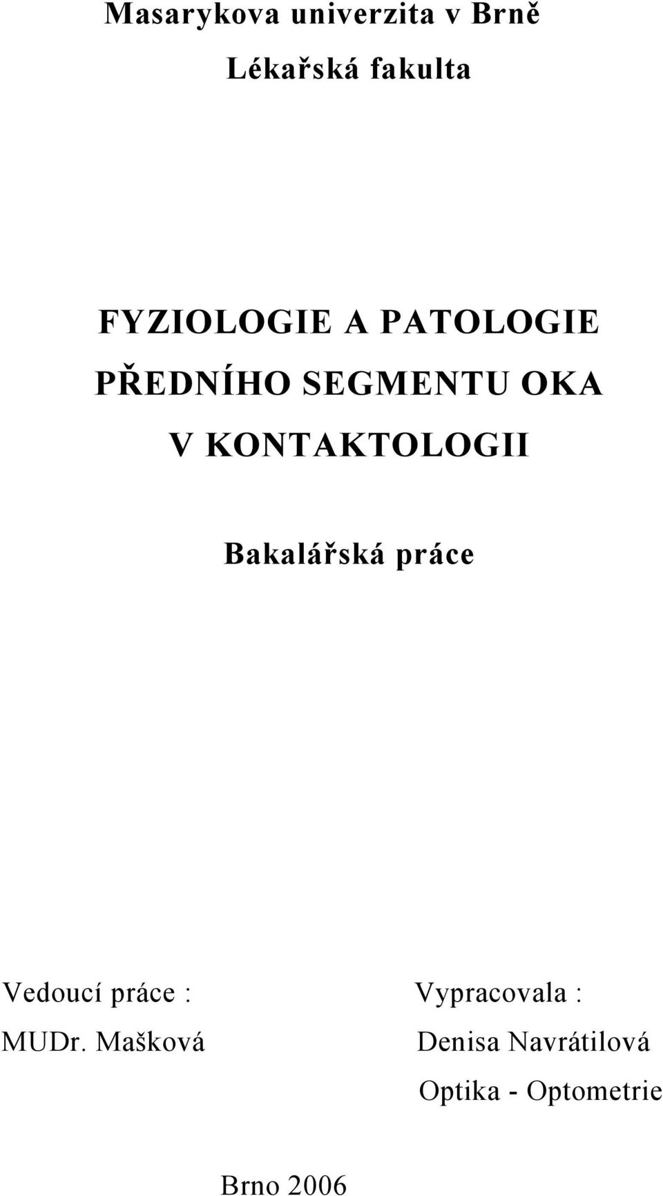 KONTAKTOLOGII Bakalářská práce Vedoucí práce :