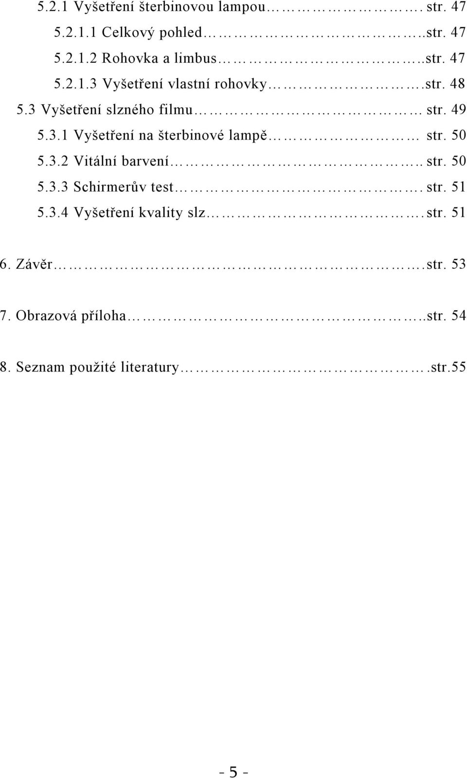 . str. 50 5.3.3 Schirmerův test. str. 51 5.3.4 Vyšetření kvality slz. str. 51 6. Závěr. str. 53 7.