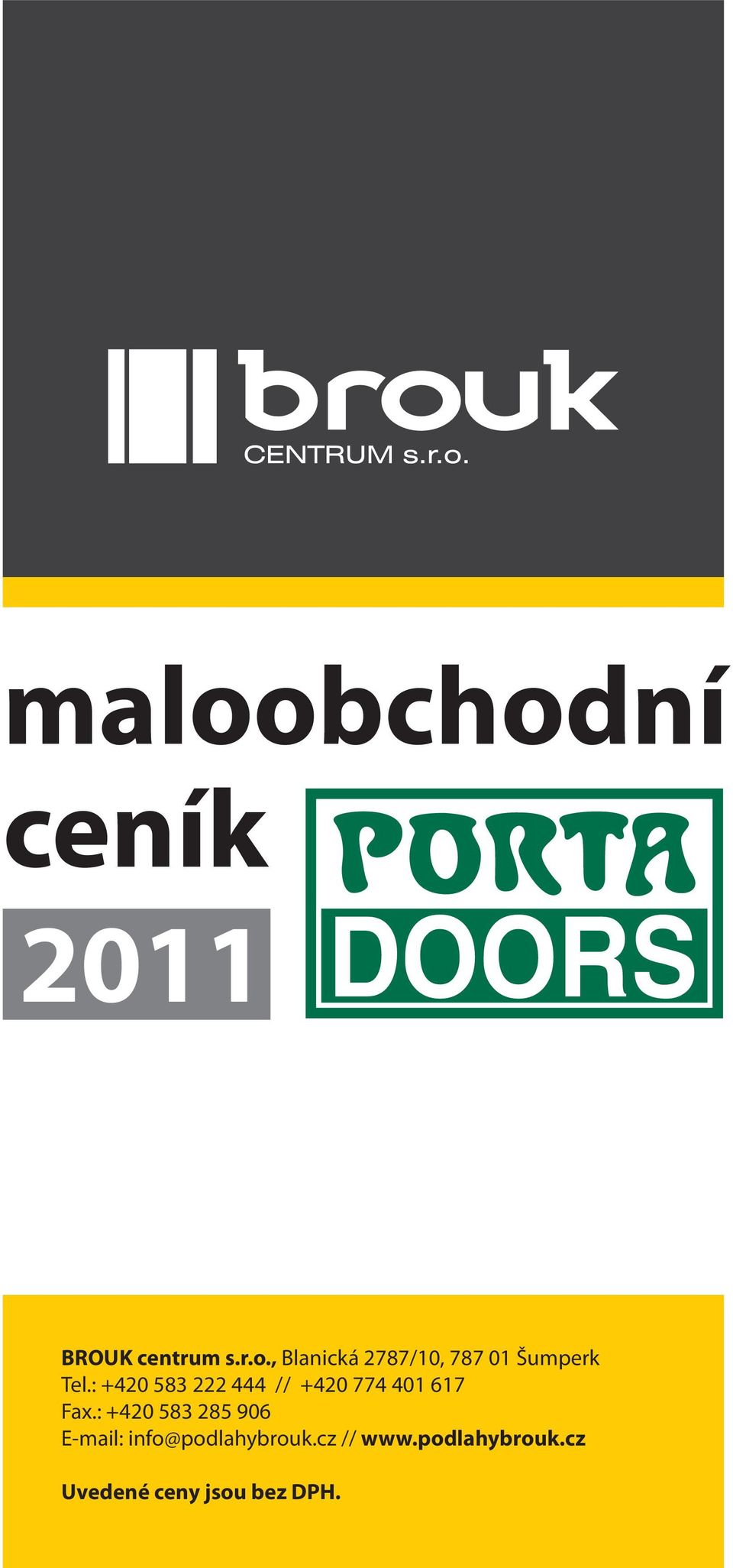 : +420 583 285 906 E-mail: info@podlahybrouk.cz // www.