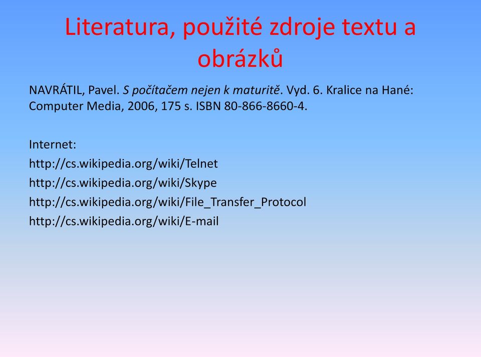 ISBN 80-866-8660-4. Internet: http://cs.wikipedia.org/wiki/telnet http://cs.