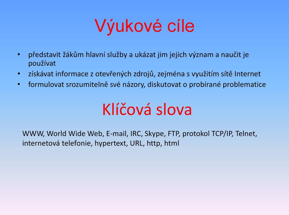 srozumitelně své názory, diskutovat o probírané problematice Klíčová slova WWW, World Wide